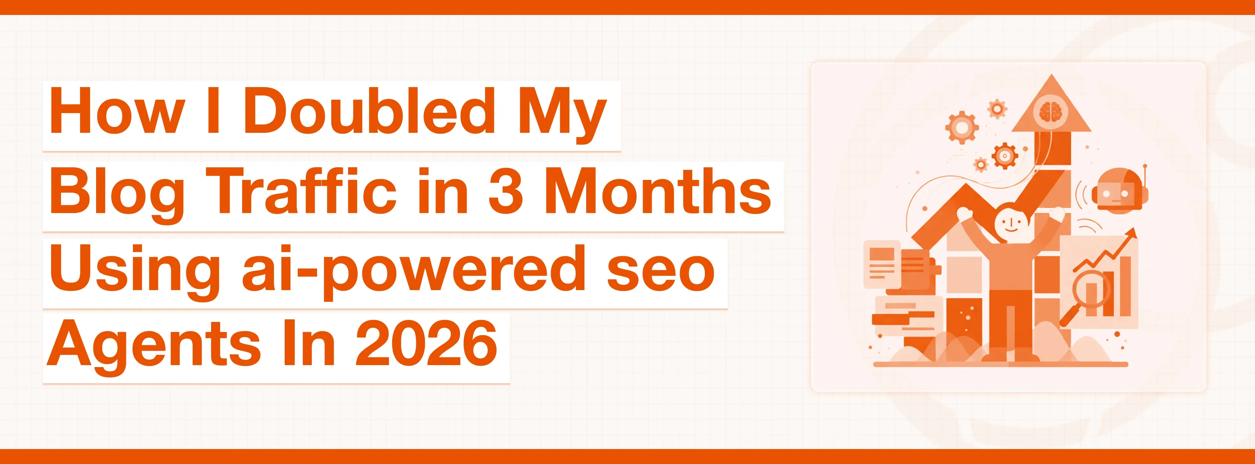 Headline: Doubled blog traffic in 3 months using AI-powered SEO agents in 2026.