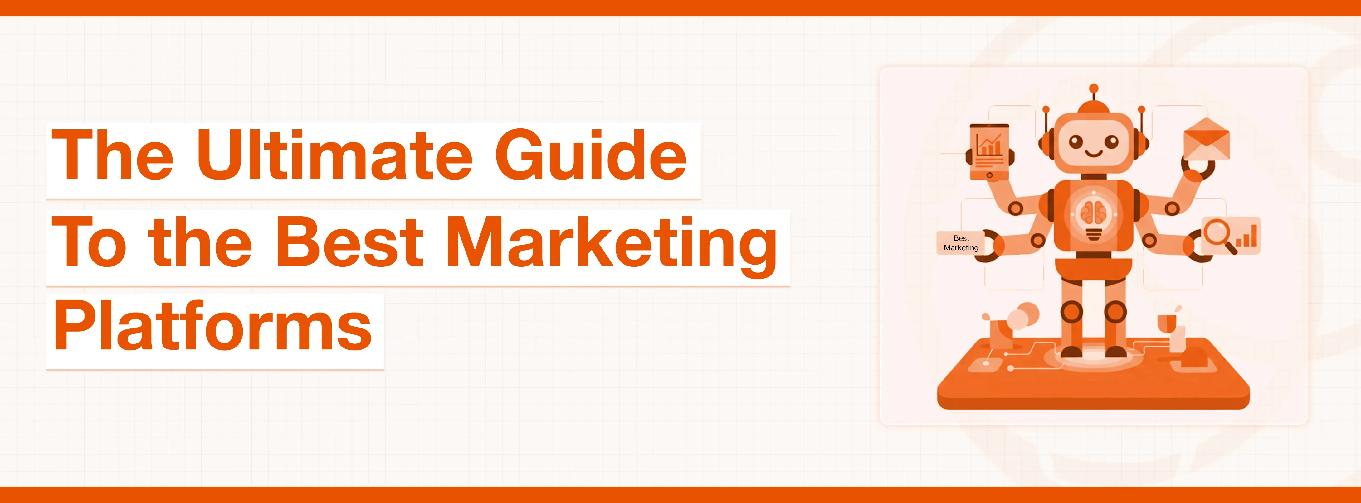 Text: 'The Ultimate Guide To the Best Marketing Platforms' with a multi-armed marketing robot.