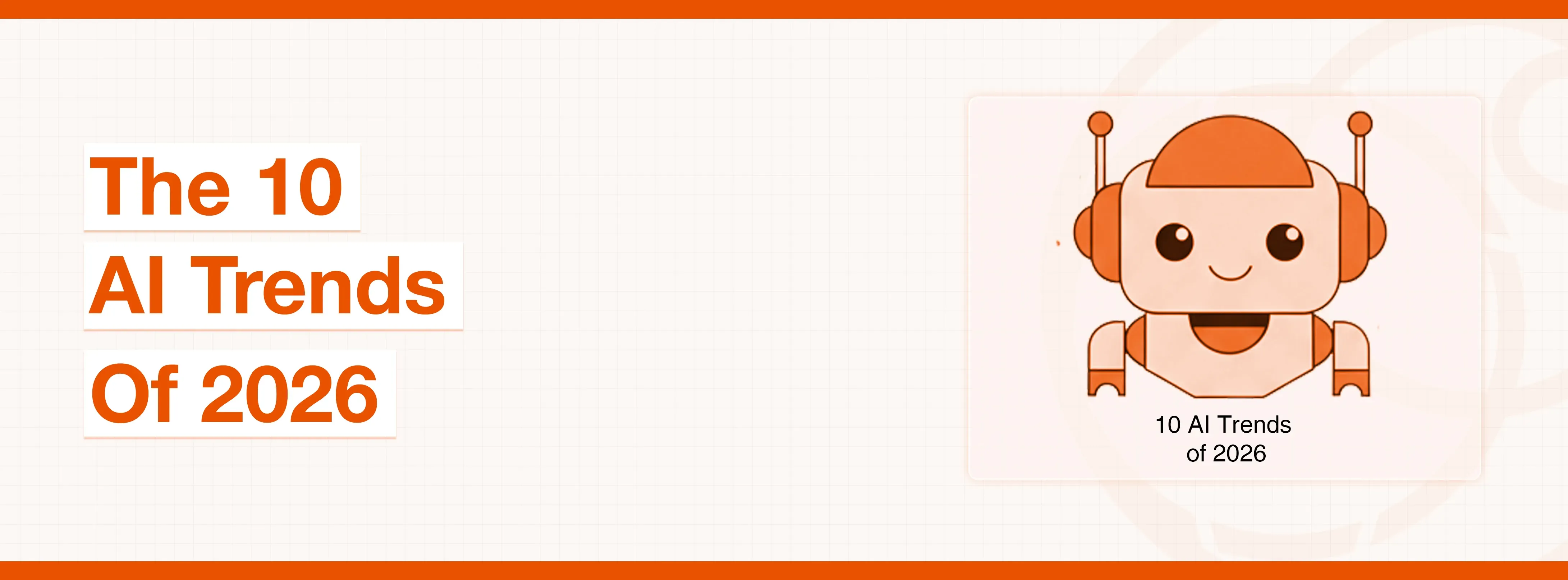 Text 'The 10 AI Trends Of 2026' next to a smiling orange cartoon robot.