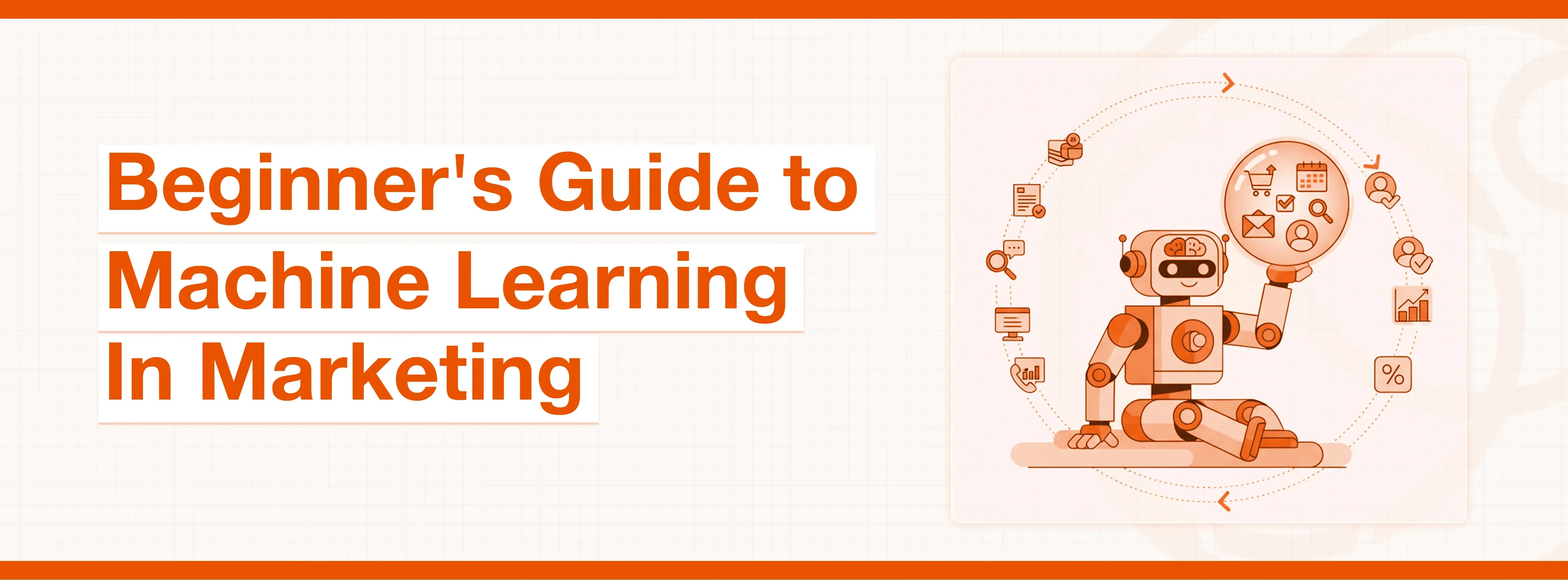 Text "Beginner's Guide to Machine Learning In Marketing" next to a robot with marketing icons.